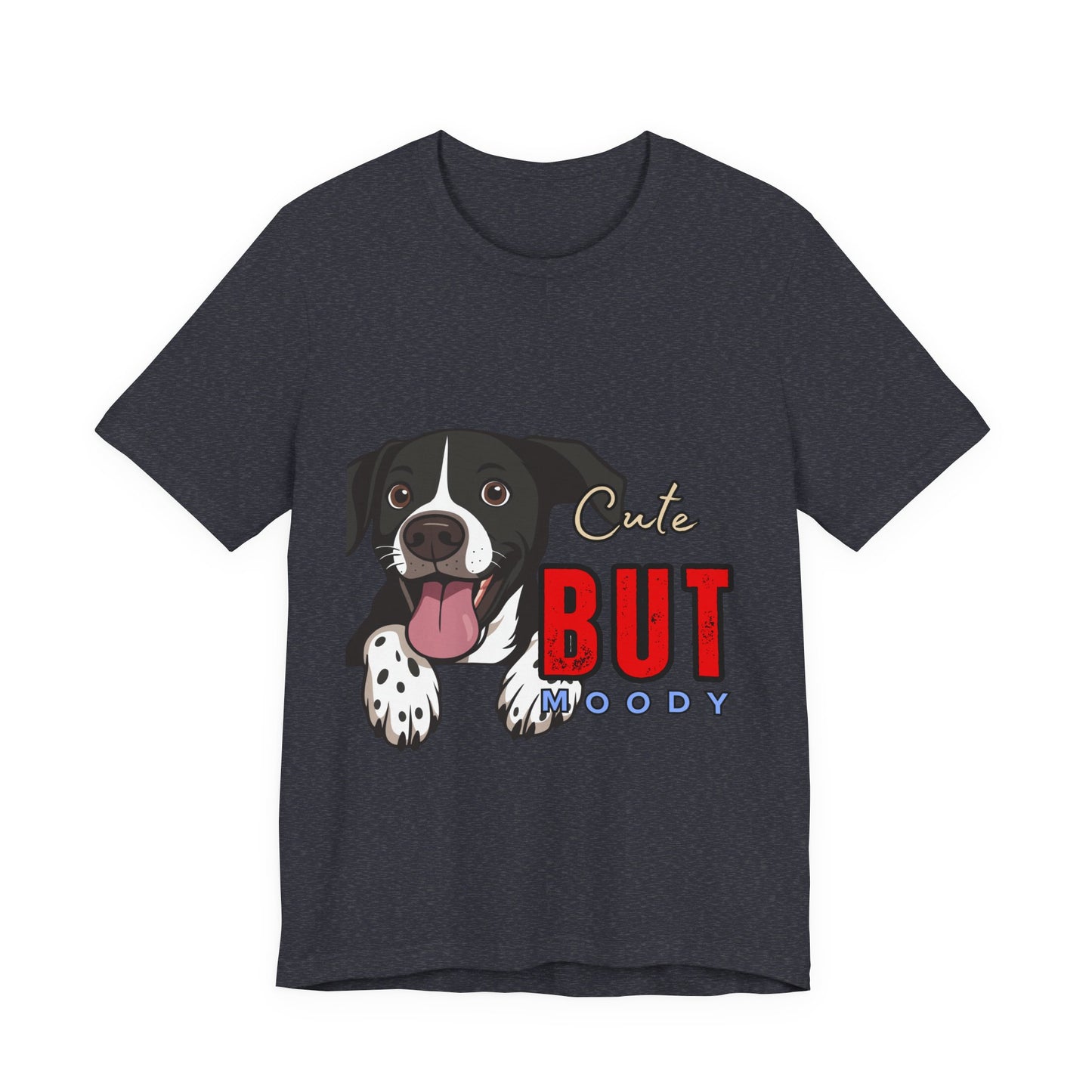 Cute But Moody Dog T-Shirt, Pet Lover Gift, Unisex Tee, Animal Fan Apparel, Dog Mom Shirt, Funny Graphic Tee