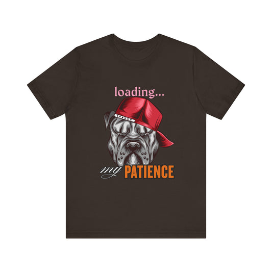Loading My Patience Dog Tee, Funny Dog Lover T-Shirt, Gift for Pet Owners, Humorous Graphic Tee, Birthday Gift, Casual Wear, Gamer Tee