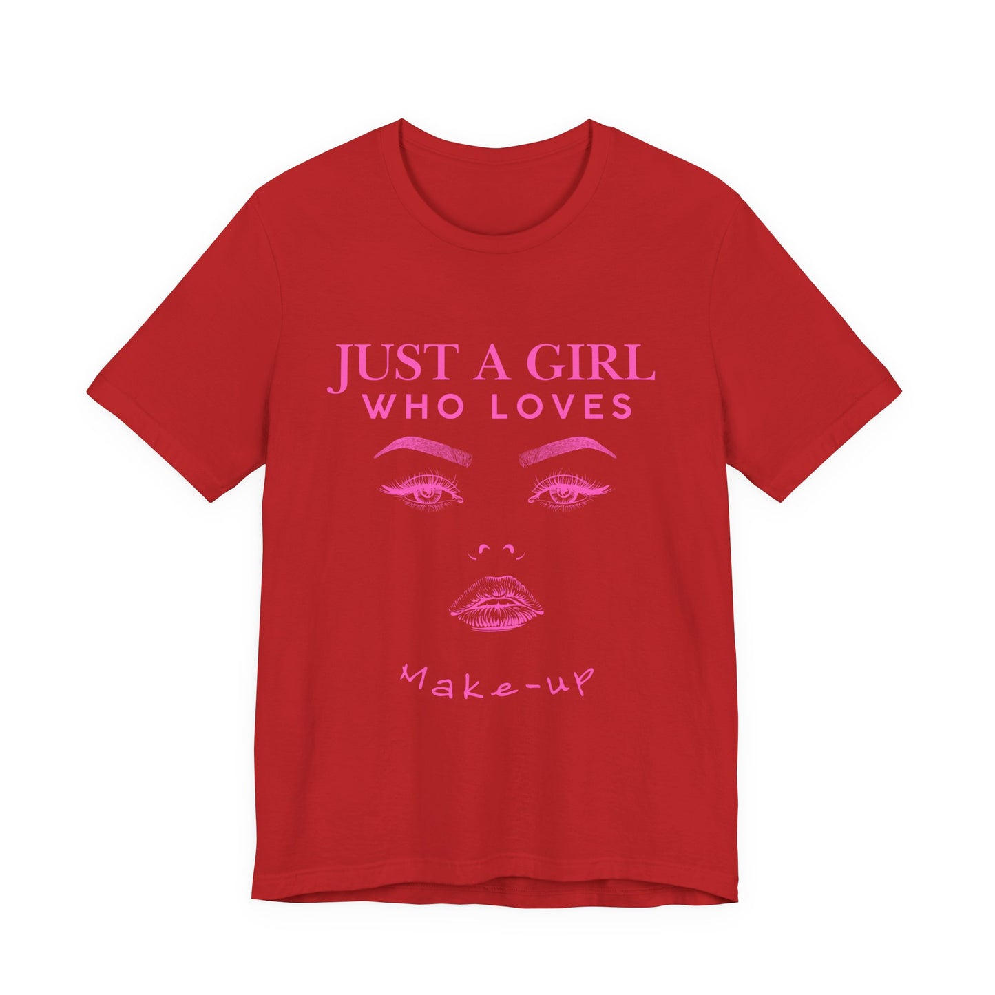 Just a Girl Who Loves Makeup T-shirt, Makeup Lover Shirt, Gift for Friends, Fashion Tee, Birthday Gift, Casual Wear