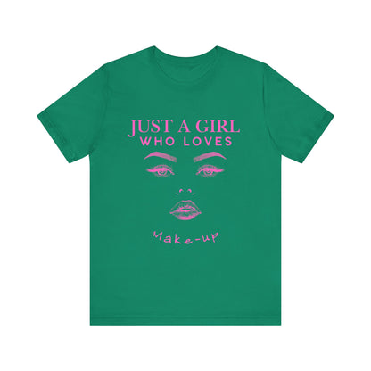 Just a Girl Who Loves Makeup T-shirt, Makeup Lover Shirt, Gift for Friends, Fashion Tee, Birthday Gift, Casual Wear