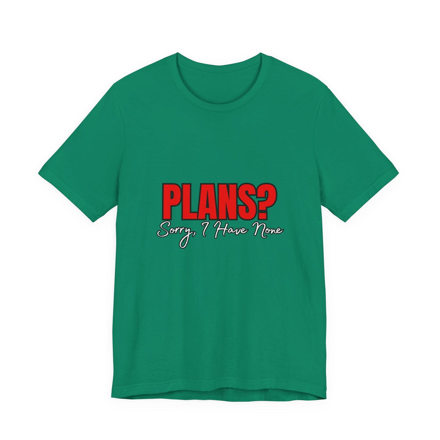 Funny Plans? Sorry I Have None Tee - Unisex Shirt for Casual Wear, Gifts, Birthdays, Humor Lovers, Relaxed Style
