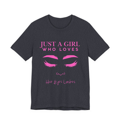 Just a Girl Who Loves Her Eyelashes Tee, Cute Graphic Shirt, Makeup Lover Gift, Beauty Enthusiast Top, Fun Fashion Tee, Birthday Gift