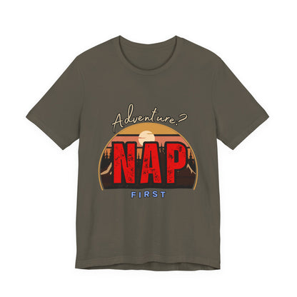 Adventure Nap Unisex Tee, Adventure Shirt, Nap First T-Shirt, Travel Tee, Gift for Nap Lovers, Casual Wear, Relaxation Tee